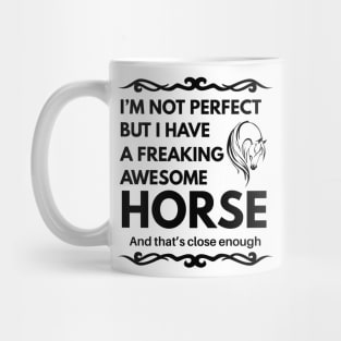 I'm Not Perfect But I Have a Freaking Awesome Horse Mug